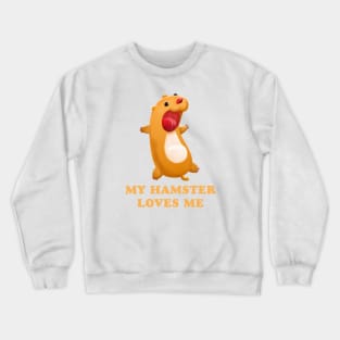 My Hamster Loves Me Crewneck Sweatshirt